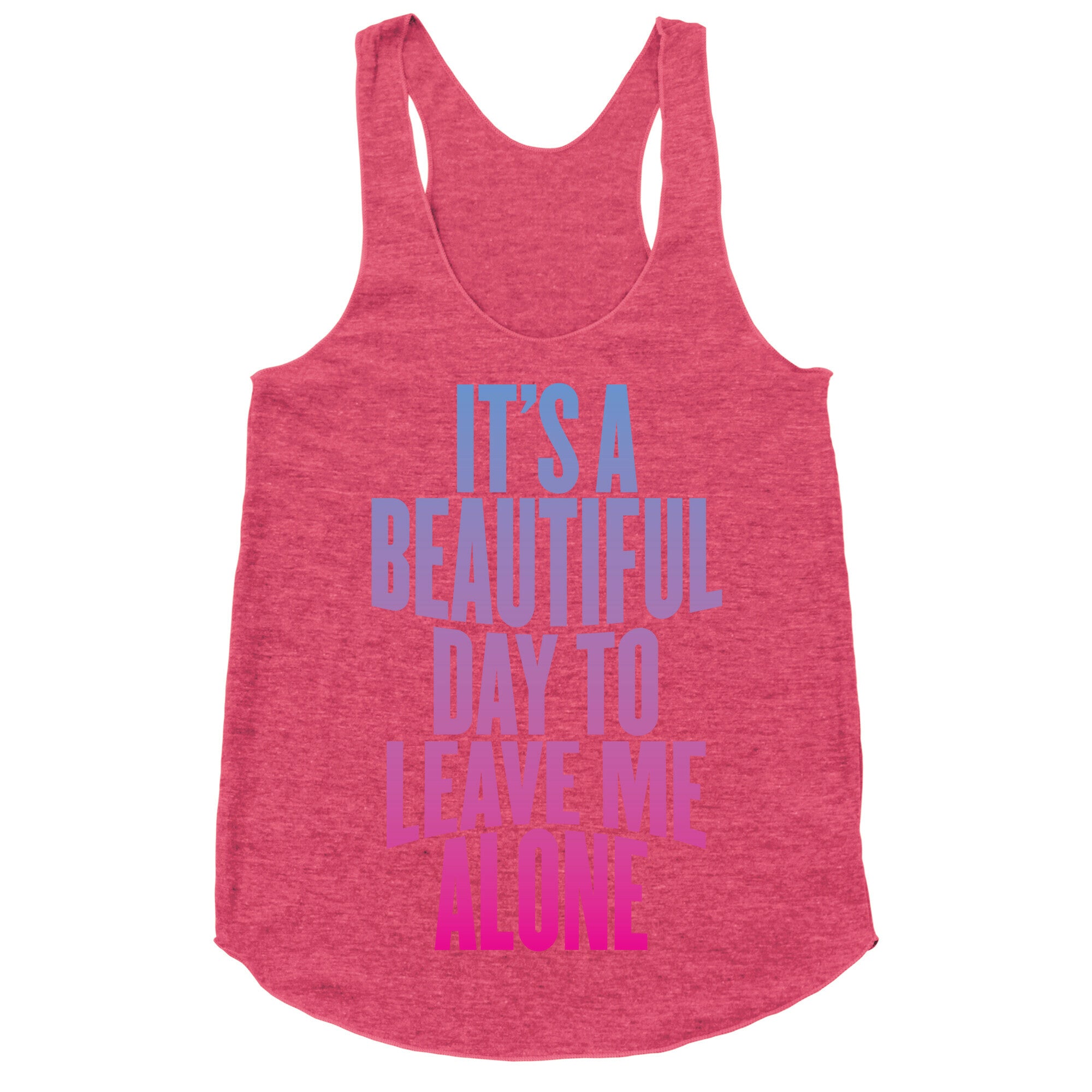 It's A Beautiful Day To Leave Me Alone Racerback Tank